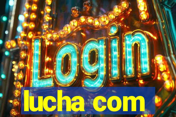 lucha com